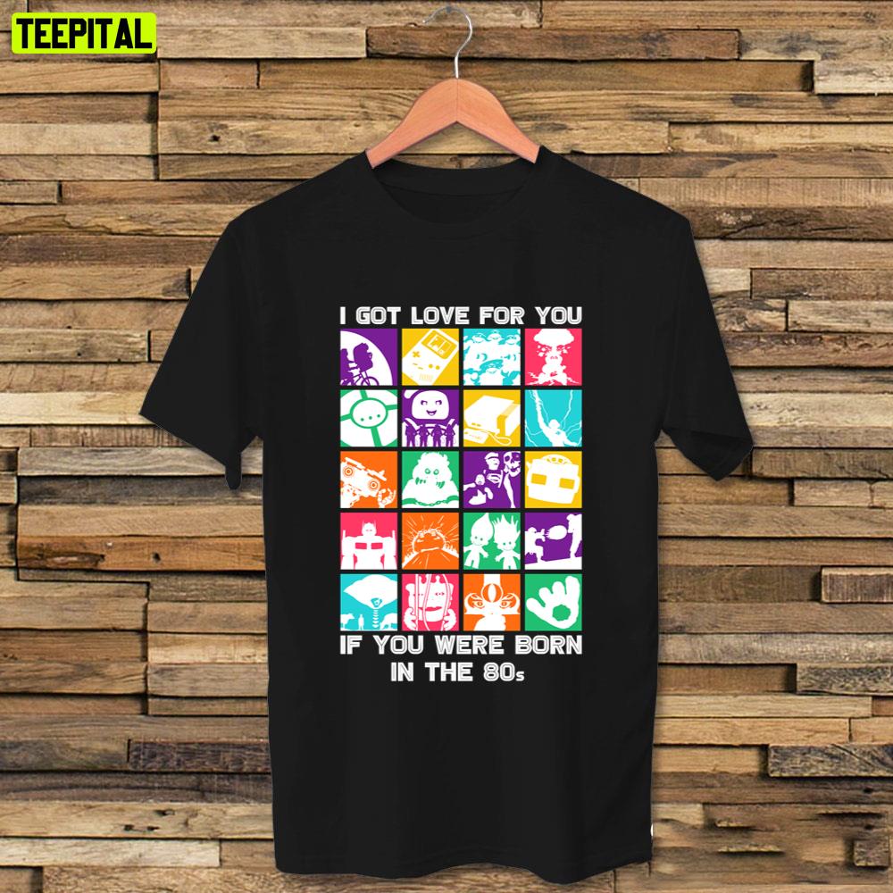 I Got Love For You If You Were Born In The Bo Unisex T-Shirt I Got Love For You If You Were Born In The Bo Unisex T-Shirt