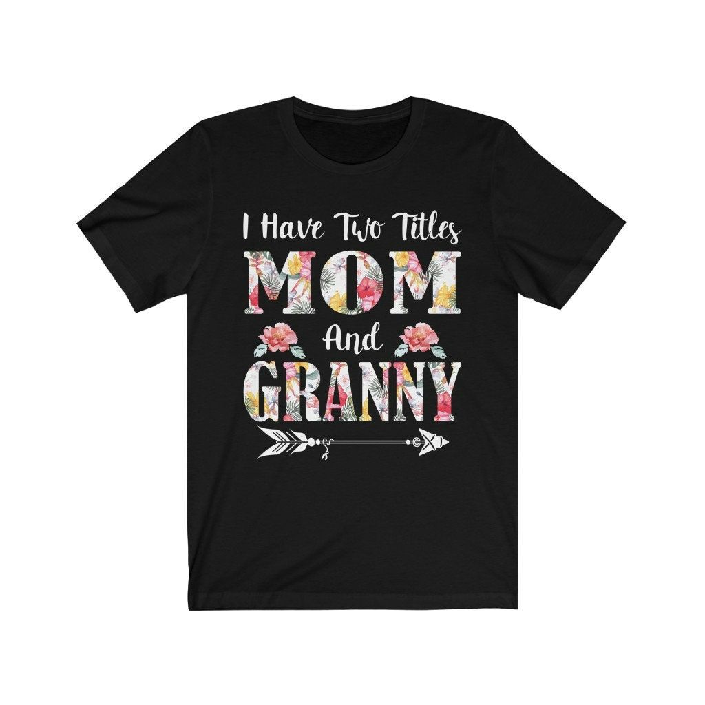 I Have Two Titles Mom And Granny Shirt I Have Two Titles Mom And Granny Shirt