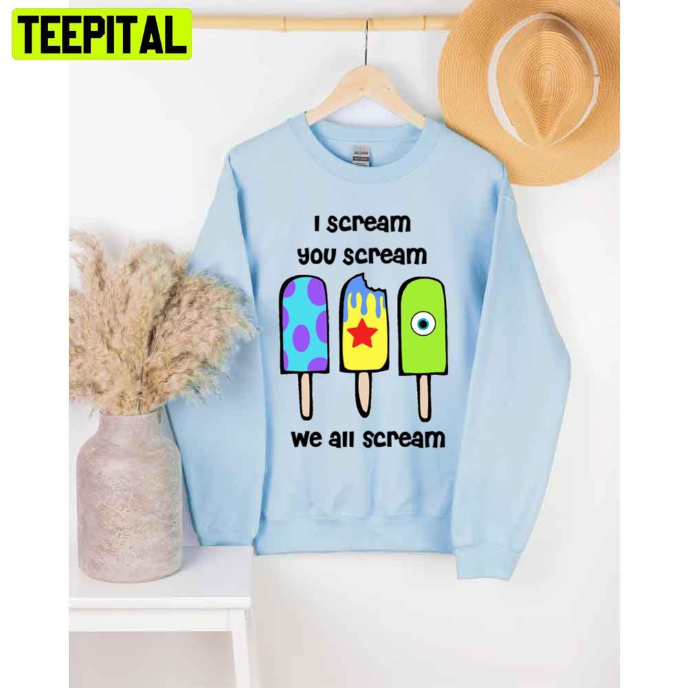 I Scream You Scream We All Scream Monsters Inc Unisex T-Shirt I Scream You Scream We All Scream Monsters Inc Unisex T-Shirt