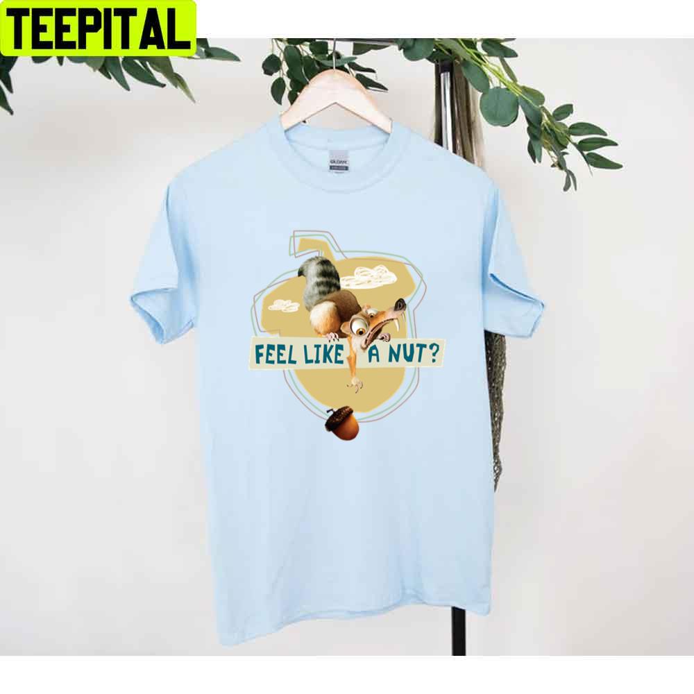 Ice Age Scrat Acorn Feel Like A Nut The Ice Age Adventures Of Buck Wild Movie Unisex T-Shirt Ice Age Scrat Acorn Feel Like A Nut The Ice Age Adventures Of Buck Wild Movie Unisex T-Shirt