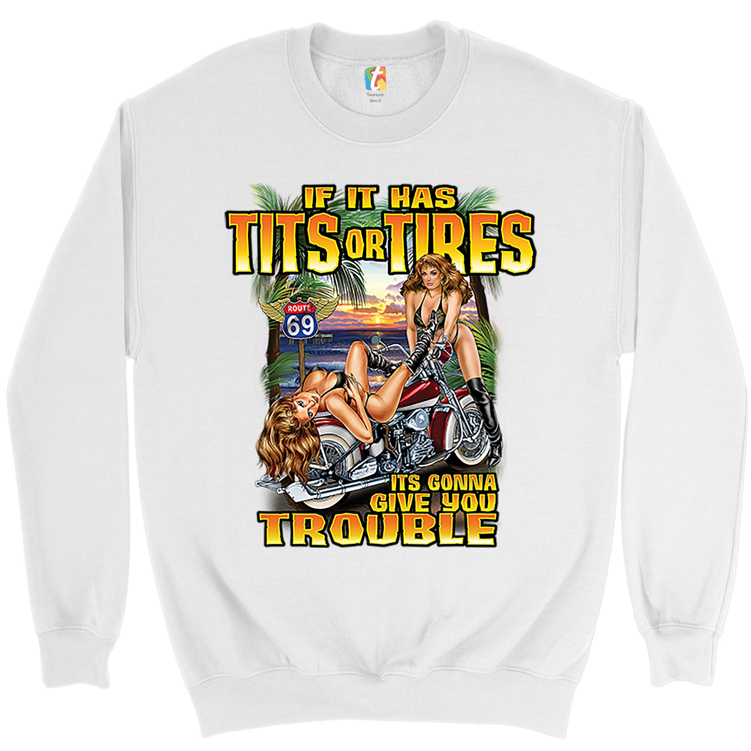 If It Has Tits Or Tires It's Gonna Give You Trouble Biker Sexy Babe Motorcycle Sweatshirt If It Has Tits Or Tires It's Gonna Give You Trouble Biker Sexy Babe Motorcycle Sweatshirt