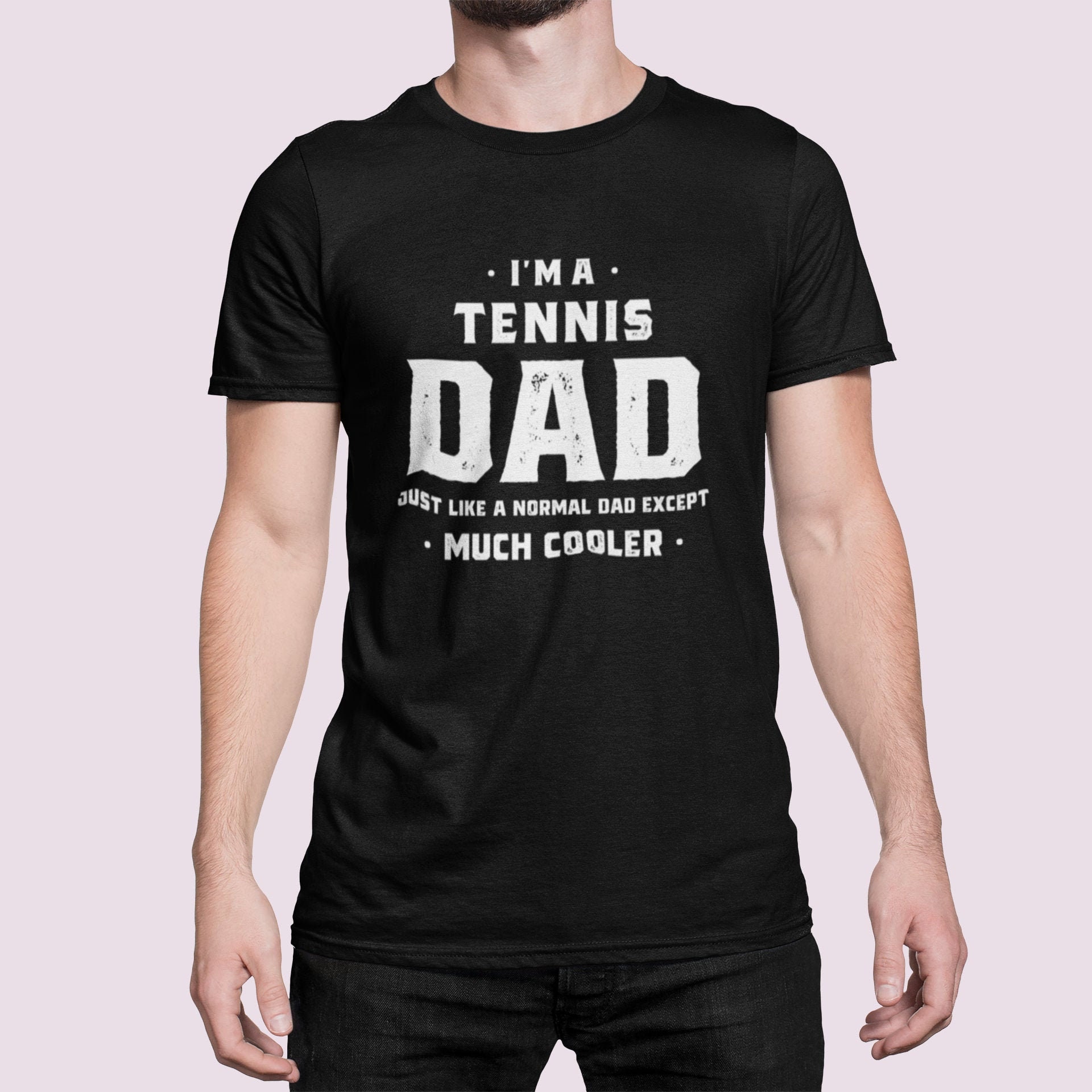 I'm A Tennis Dad Just Like A Normal Dad Except Much Cooler Father's Day Unisex Shirt I'm A Tennis Dad Just Like A Normal Dad Except Much Cooler Father's Day Unisex Shirt