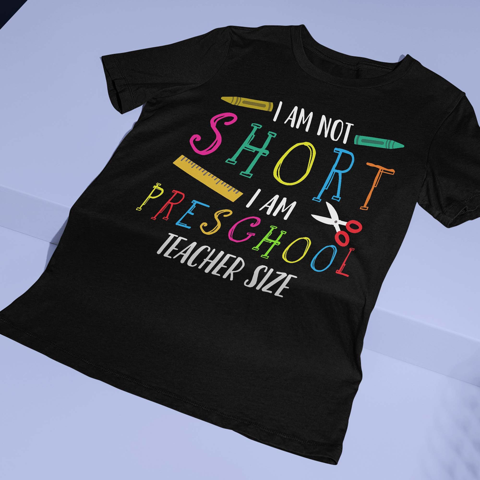 Im Not Short Im Preschool Teacher Size Short Pre-K Teacher Unisex T-Shirt Im Not Short Im Preschool Teacher Size Short Pre-K Teacher Unisex T-Shirt