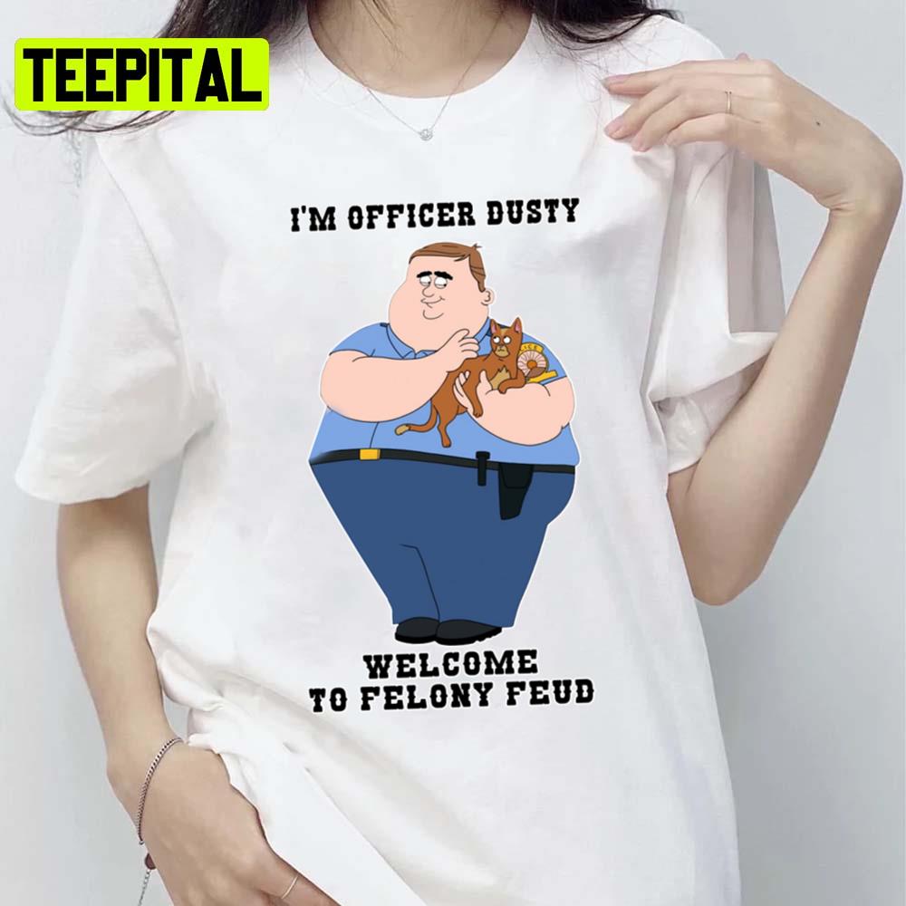 Im Officer Dusty Welcome To Felony Feud Paradise Pd Unisex T-Shirt Im Officer Dusty Welcome To Felony Feud Paradise Pd Unisex T-Shirt