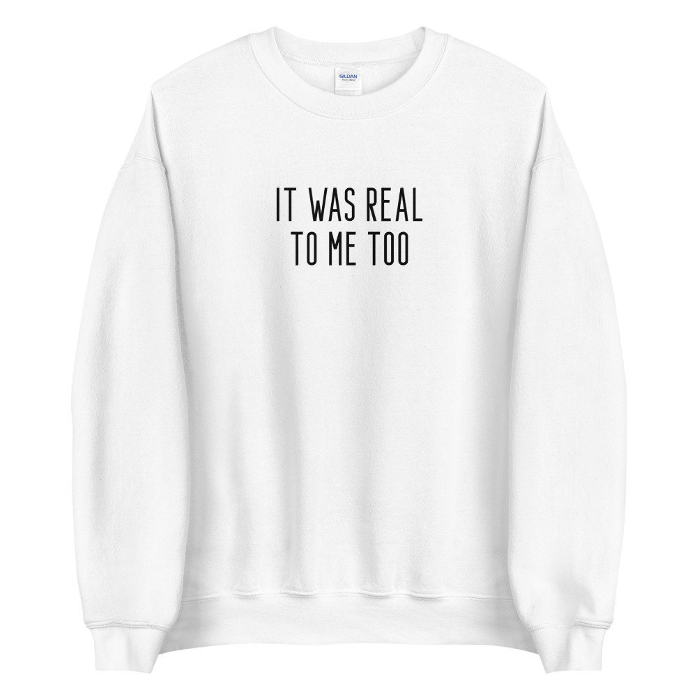 It Was Real To Me Too Yelena Romanoff Unisex Sweatshirt It Was Real To Me Too Yelena Romanoff Unisex Sweatshirt