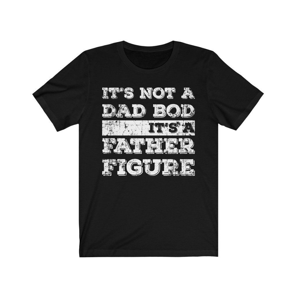 Its Not A Dad Bod Its A Father Figure Shirt Its Not A Dad Bod Its A Father Figure Shirt