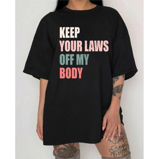 Keep Your Laws Off My Body Pro-Choice Feminist Abortion Unisex T-Shirt