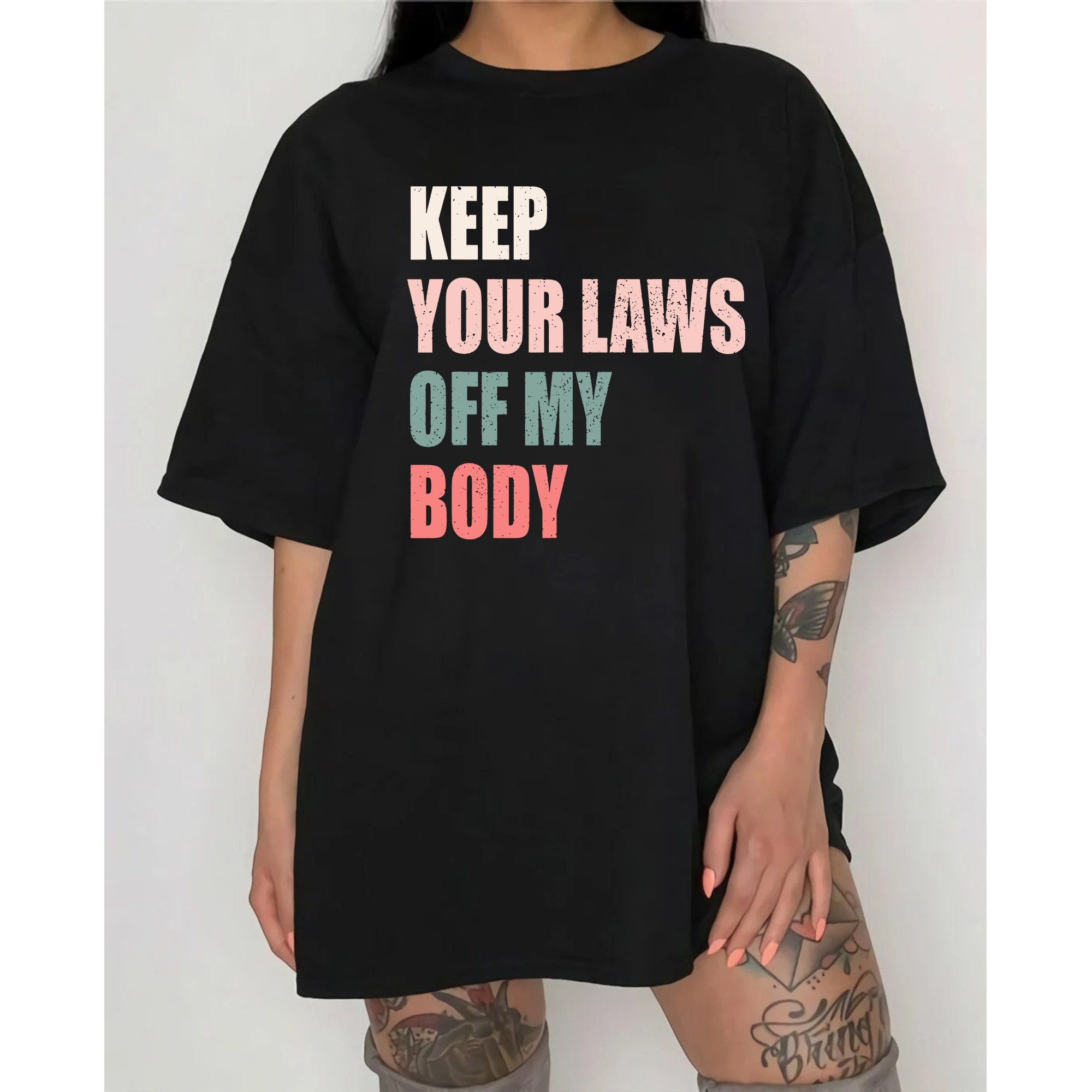 Keep Your Laws Off My Body Pro-Choice Feminist Abortion Unisex T-Shirt Keep Your Laws Off My Body Pro-Choice Feminist Abortion Unisex T-Shirt