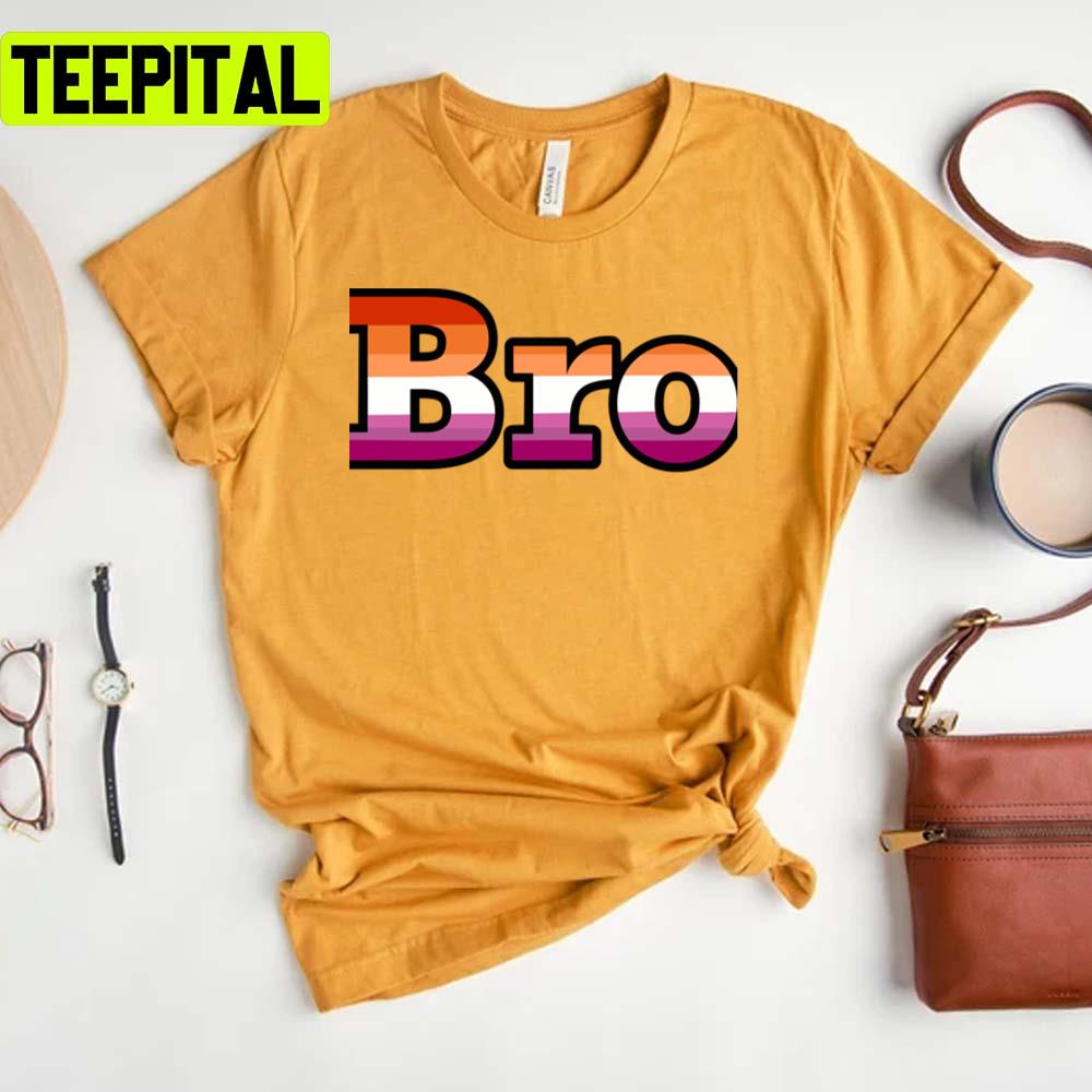 Lesbian Bro Pride Month Lgbtq+ Support Unisex T-Shirt Lesbian Bro Pride Month Lgbtq+ Support Unisex T-Shirt