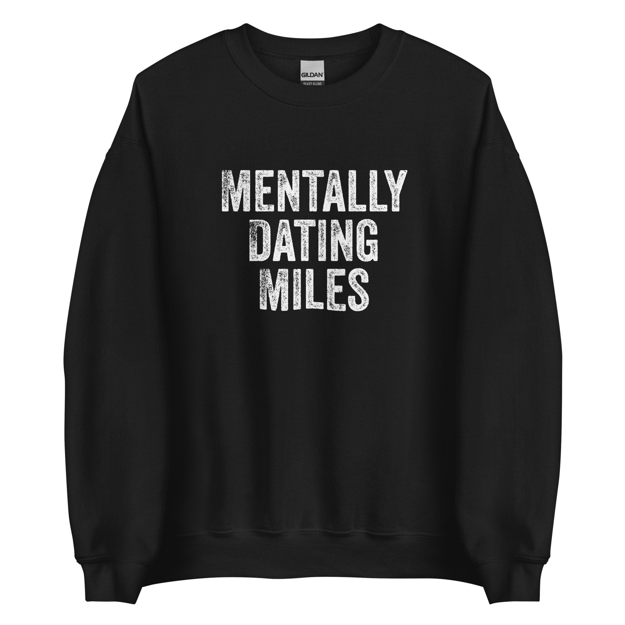 Mentally Dating Miles Unisex Sweatshirt Mentally Dating Miles Unisex Sweatshirt