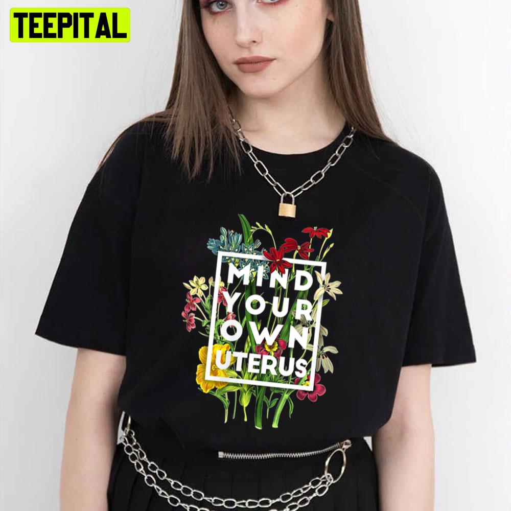 Mind Your Own Uterus Unisex T-Shirt Mind Your Own Uterus Unisex T-Shirt