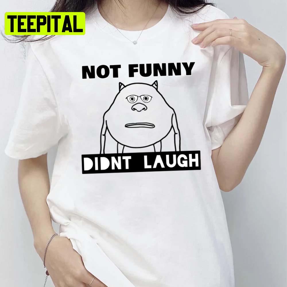 Not Funny Didn't Laugh Long Monsters Inc Cartoon Pixar Unisex T-Shirt Not Funny Didn't Laugh Long Monsters Inc Cartoon Pixar Unisex T-Shirt