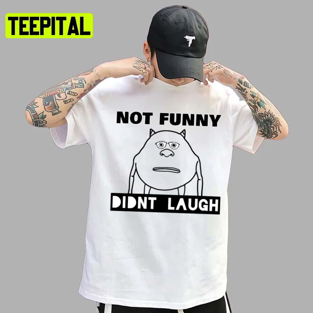 Not Funny Didn't Laugh Long Monsters Inc Cartoon Pixar Unisex T-Shirt Not Funny Didn't Laugh Long Monsters Inc Cartoon Pixar Unisex T-Shirt