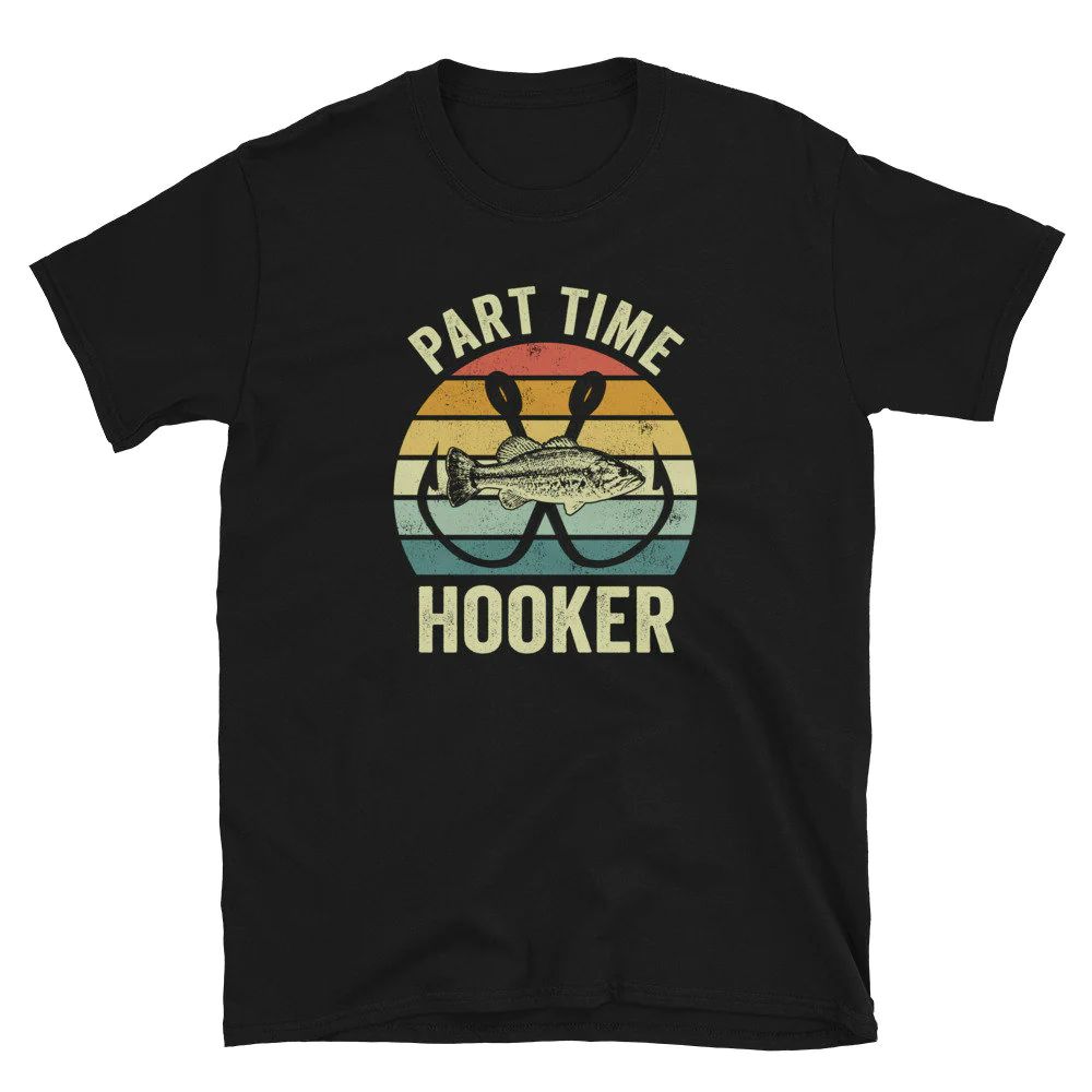 Part Time Hooker Angler Unisex T-Shirt Part Time Hooker Angler Unisex T-Shirt