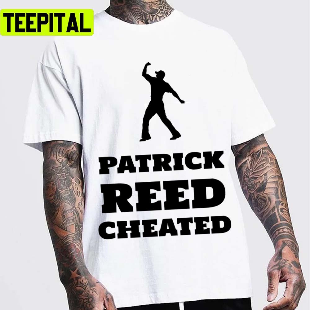 Patrick Reed Cheated Tennis Unisex T-Shirt Patrick Reed Cheated Tennis Unisex T-Shirt