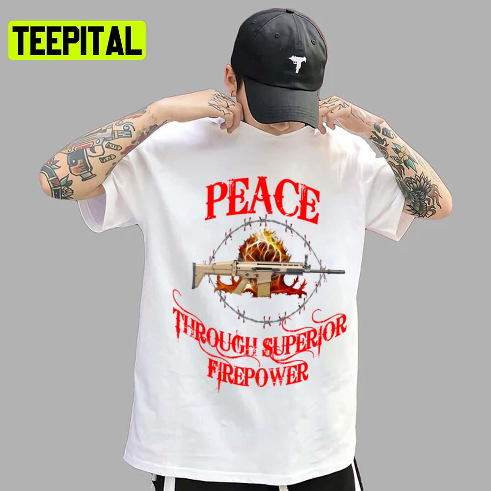 Peace Through Superior Firepower Unisex T-Shirt Peace Through Superior Firepower Unisex T-Shirt