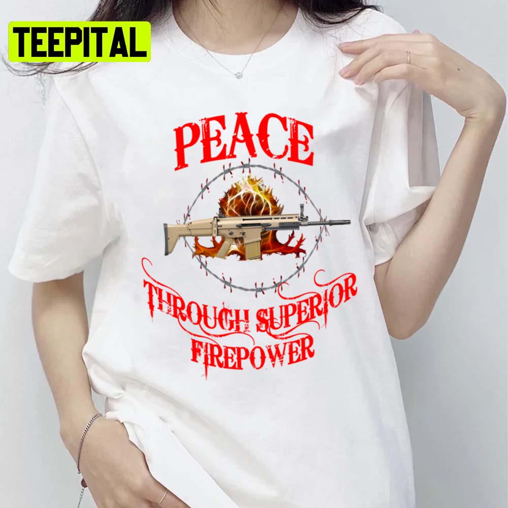 Peace Through Superior Firepower Unisex T-Shirt Peace Through Superior Firepower Unisex T-Shirt
