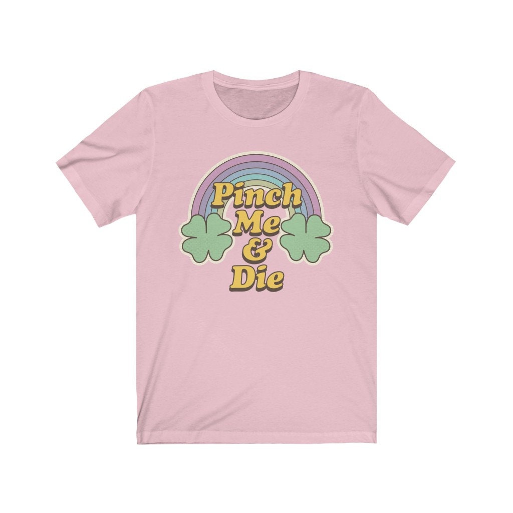 Pinch Me & Die St Patty's Day Unisex T-Shirt Pinch Me & Die St Patty's Day Unisex T-Shirt