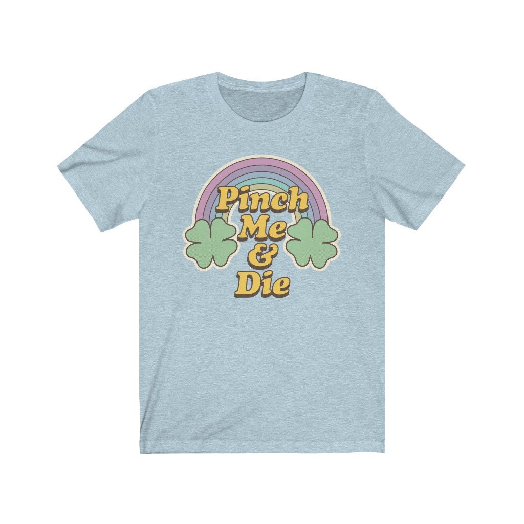 Pinch Me & Die St Patty's Day Unisex T-Shirt Pinch Me & Die St Patty's Day Unisex T-Shirt