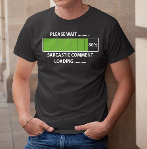 Please Wait Sarcastic Comment Loading Green Bars 80% Funny Unisex T-Shirt