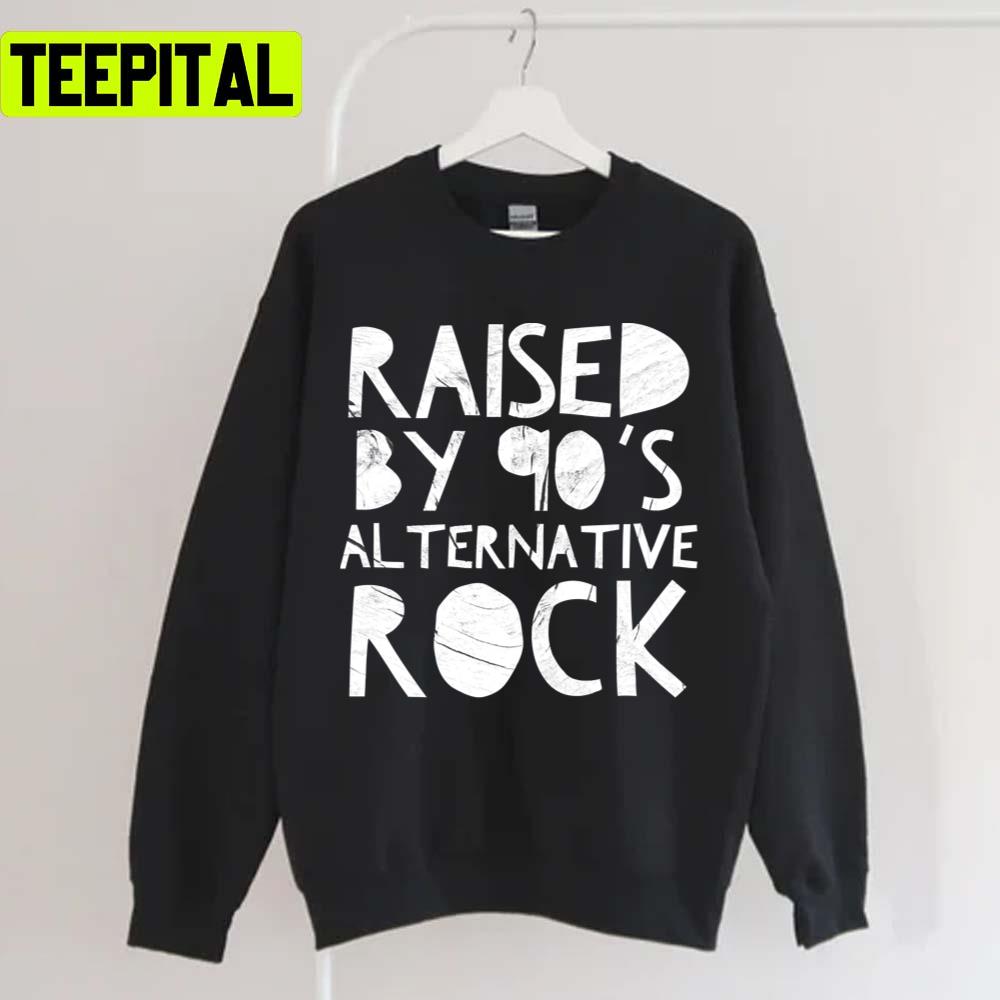 Raised By 90s Alternative Rock Unisex T-Shirt Raised By 90s Alternative Rock Unisex T-Shirt
