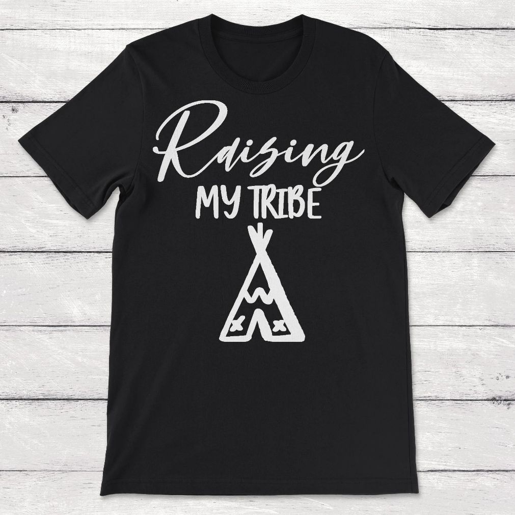 Raising My Tribe Mom Gift Raising Children Raising Kids Unisex T-Shirt Raising My Tribe Mom Gift Raising Children Raising Kids Unisex T-Shirt