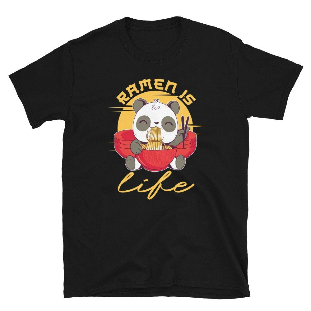 Ramen Is Life Panda Bear Loves Japanese Noodle Unisex T-Shirt Ramen Is Life Panda Bear Loves Japanese Noodle Unisex T-Shirt