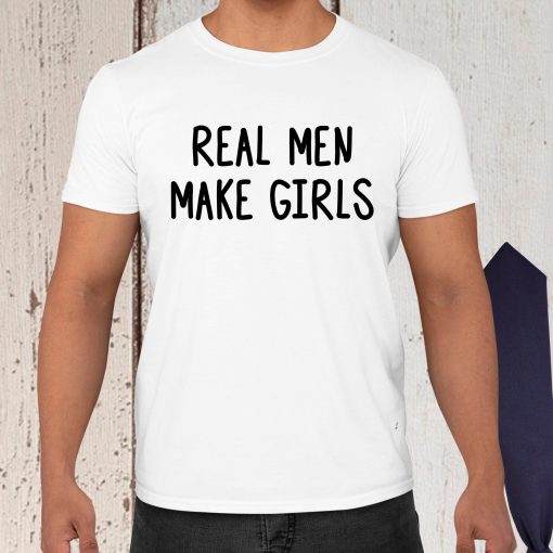 Real Men Make Girls Unisex T-Shirt