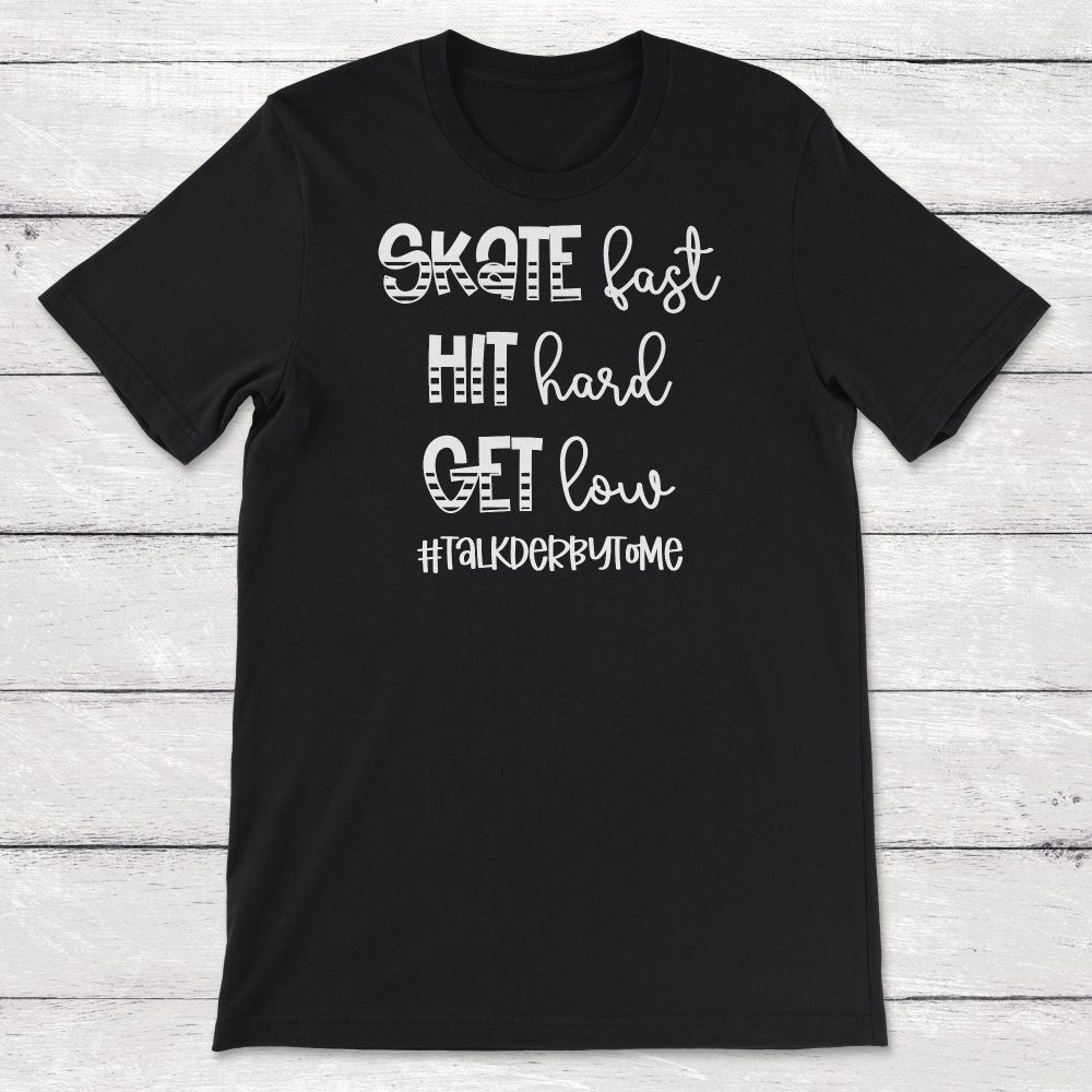 Roller Derby Skate Fast Hit Hard Get Low Talk Derby To Me Unisex T-Shirt Roller Derby Skate Fast Hit Hard Get Low Talk Derby To Me Unisex T-Shirt