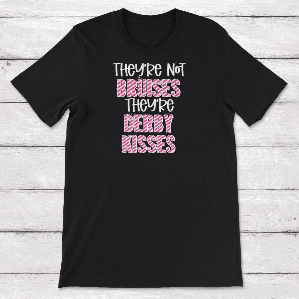 Roller Derby Theyre Not Bruises Theyre Derby Kisses Unisex T-Shirt Roller Derby Theyre Not Bruises Theyre Derby Kisses Unisex T-Shirt