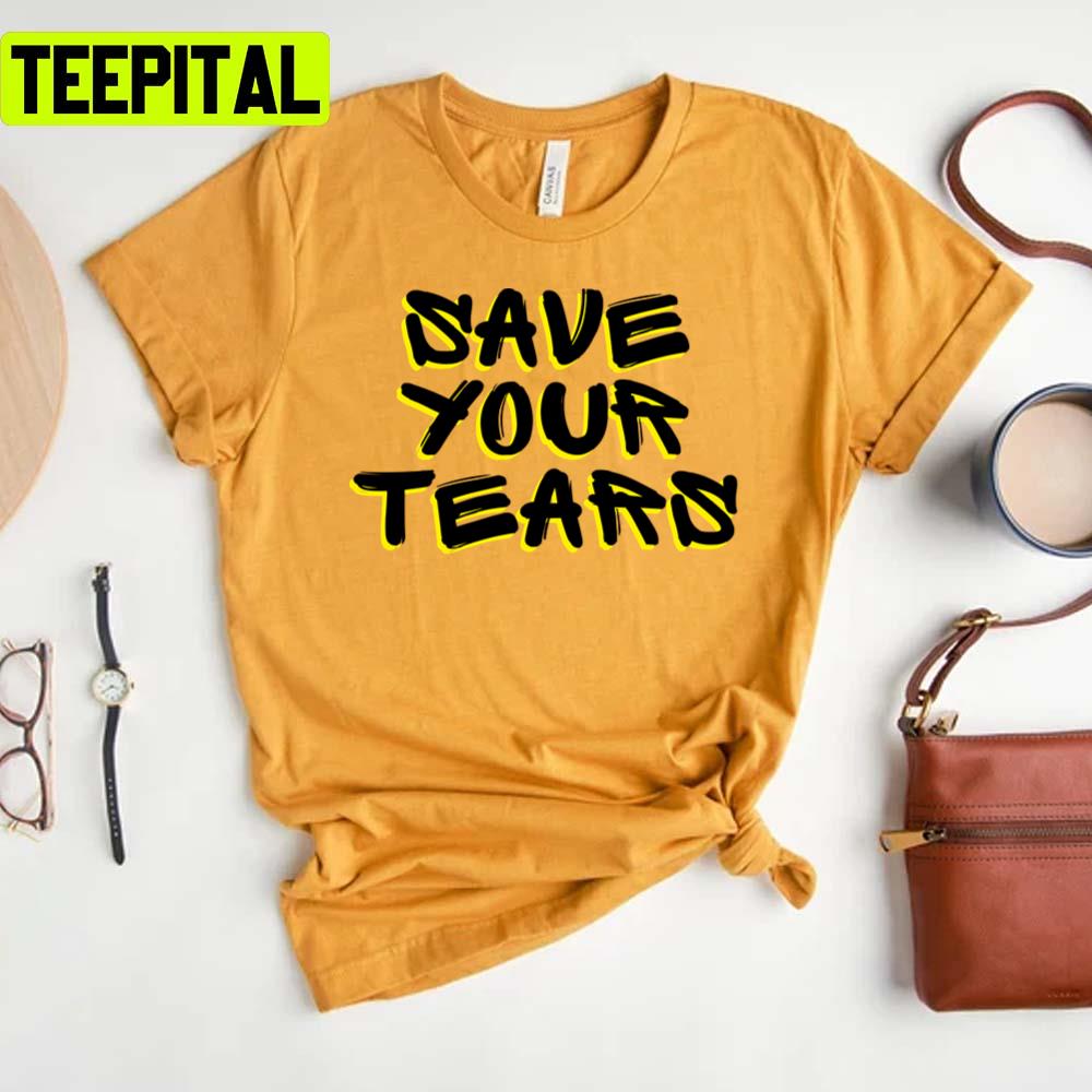 Save Your Tears Ed Sheeran Unisex T-Shirt Save Your Tears Ed Sheeran Unisex T-Shirt