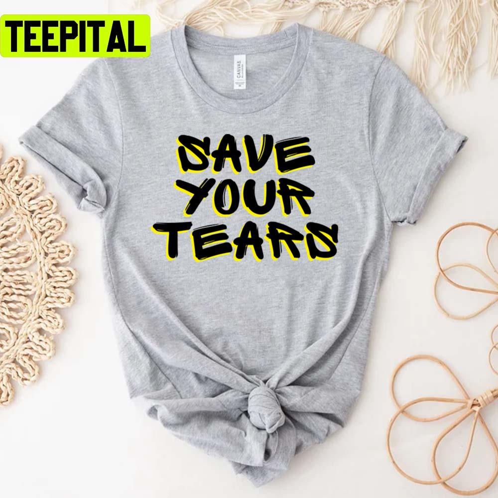 Save Your Tears Ed Sheeran Unisex T-Shirt Save Your Tears Ed Sheeran Unisex T-Shirt