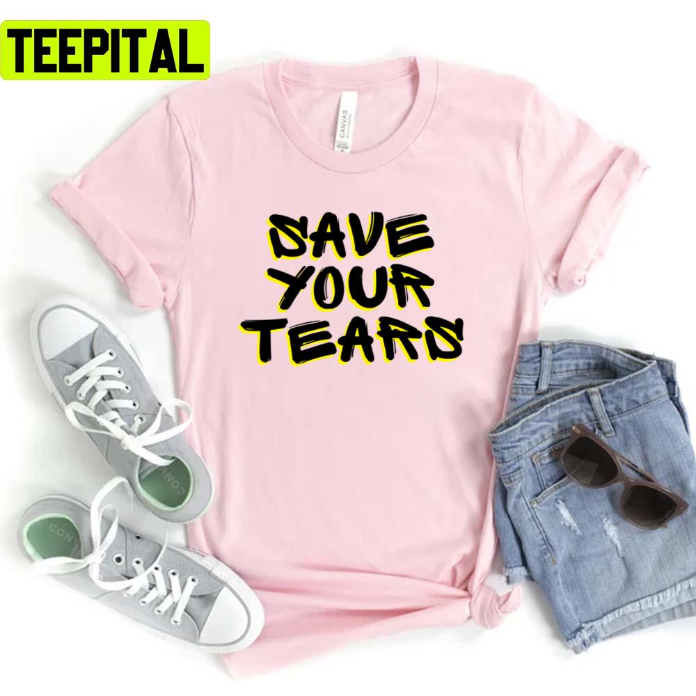 Save Your Tears Ed Sheeran Unisex T-Shirt Save Your Tears Ed Sheeran Unisex T-Shirt