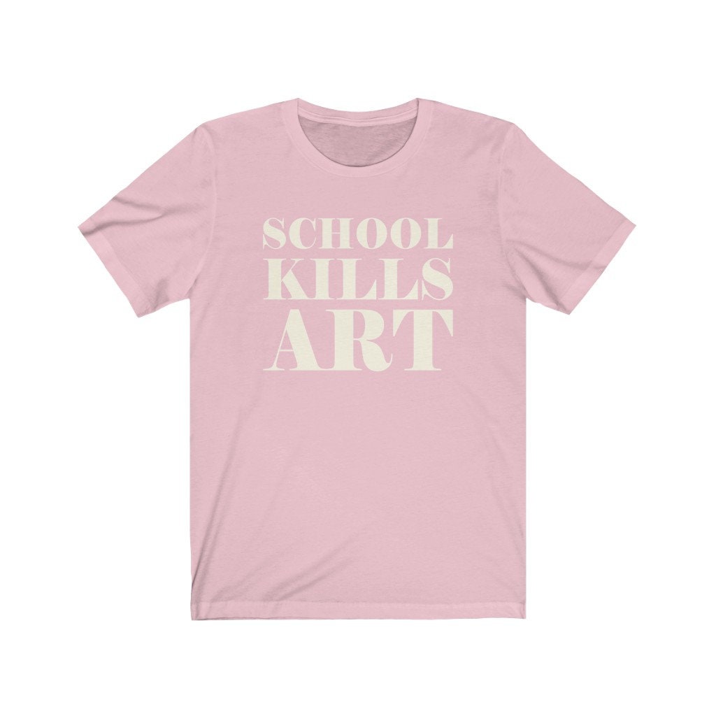 School Kills Art Unisex T-Shirt School Kills Art Unisex T-Shirt