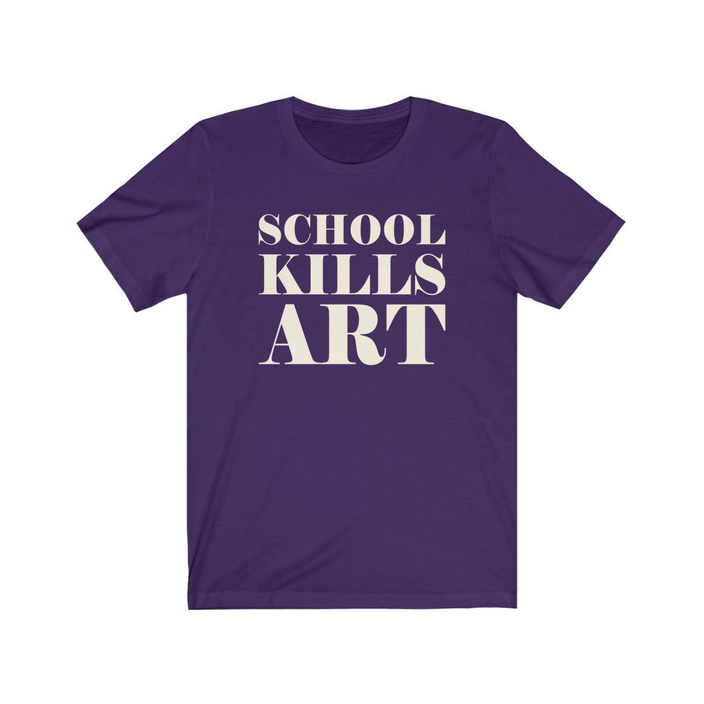 School Kills Art Unisex T-Shirt School Kills Art Unisex T-Shirt