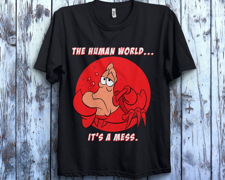 Sebastian Crab The Human World Its A Mess Funny Unisex Gift T-Shirt Sebastian Crab The Human World Its A Mess Funny Unisex Gift T-Shirt