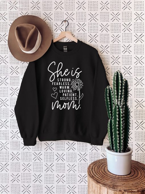 She Is Strong Fearless Warm Loving Patient Selfess Mom Unisex Sweatshirt