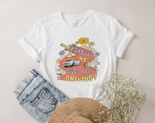 Should We Just Keep Driving Unisex T-Shirt