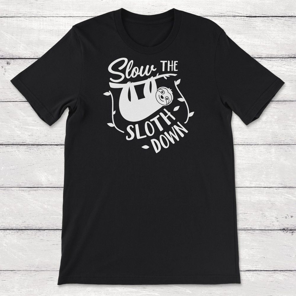 Sloth Slow the Sloth Down Unisex T-Shirt Sloth Slow the Sloth Down Unisex T-Shirt