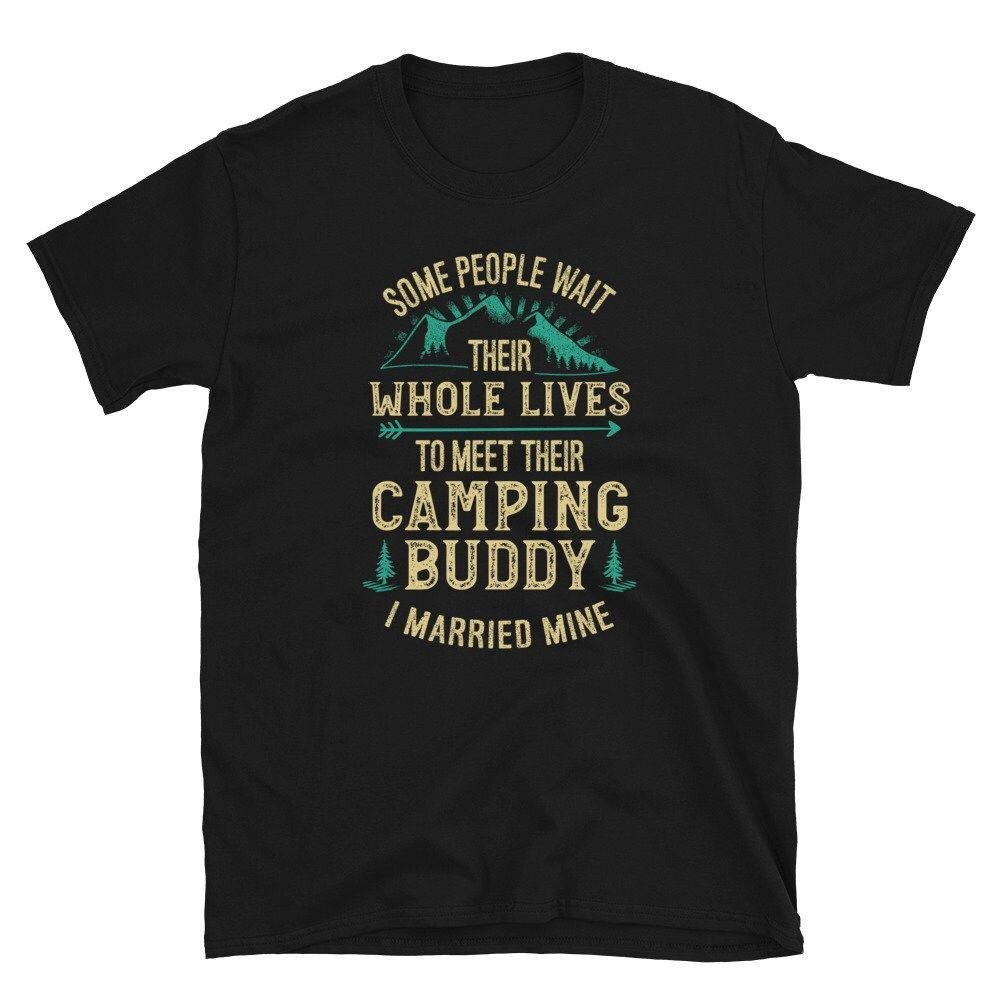 Some Wait Whole Lives to Meet their Camping Buddy Unisex T-Shirt Some Wait Whole Lives to Meet their Camping Buddy Unisex T-Shirt