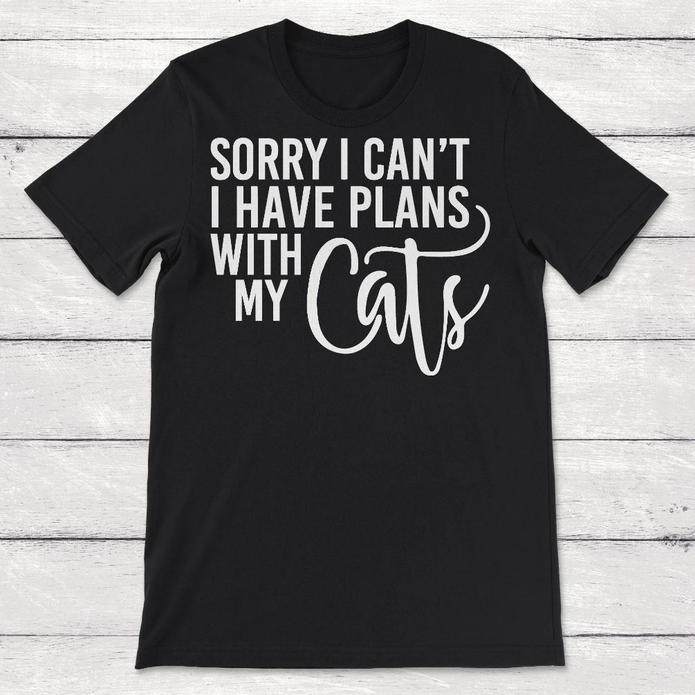 Sorry I Cant I Have Plans With My Cat Unisex T-Shirt Sorry I Cant I Have Plans With My Cat Unisex T-Shirt