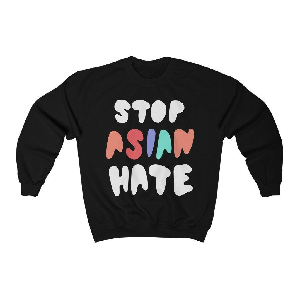 Stop Asian Hate Sweatshirt Stop Asian Hate Sweatshirt