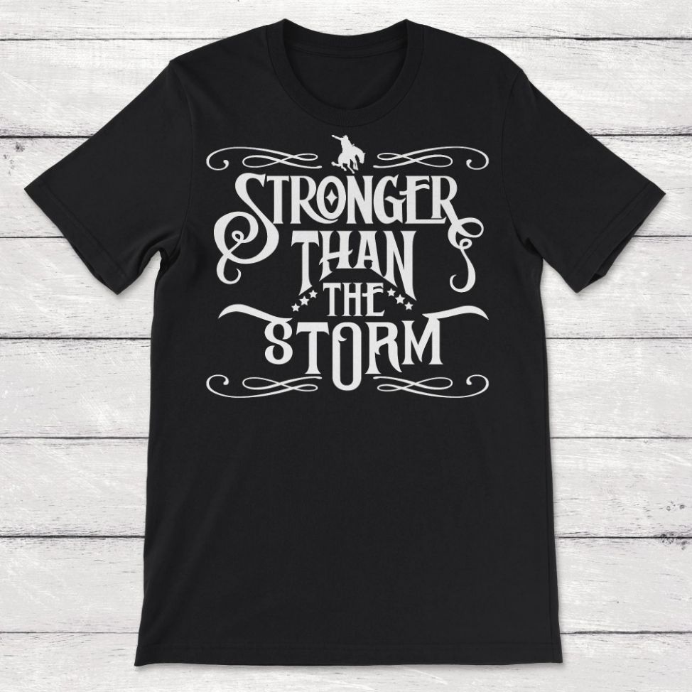Stronger Than The Storm Unisex T-Shirt Stronger Than The Storm Unisex T-Shirt