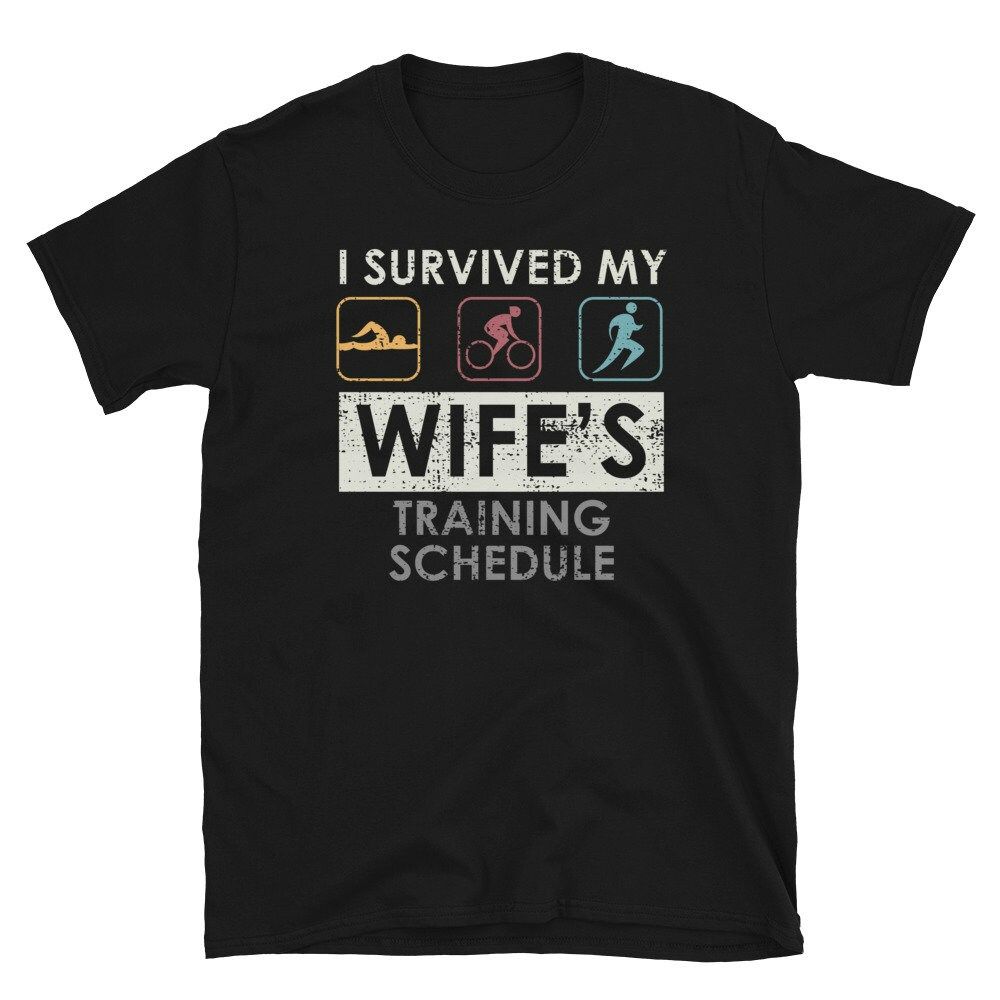 Survived my Wifes Training Schedule Triathlete T-Shirt Survived my Wifes Training Schedule Triathlete T-Shirt