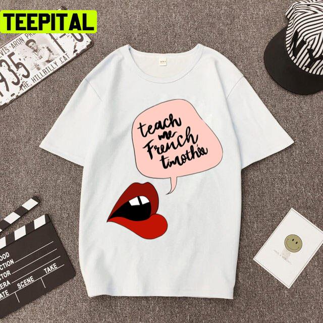 Teach Me French Timothee Chalamet Unisex T-Shirt Teach Me French Timothee Chalamet Unisex T-Shirt
