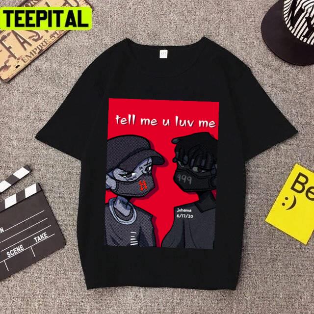 Tell Me U Luv Me Trippie Redd Rap Music Unisex T-Shirt Tell Me U Luv Me Trippie Redd Rap Music Unisex T-Shirt
