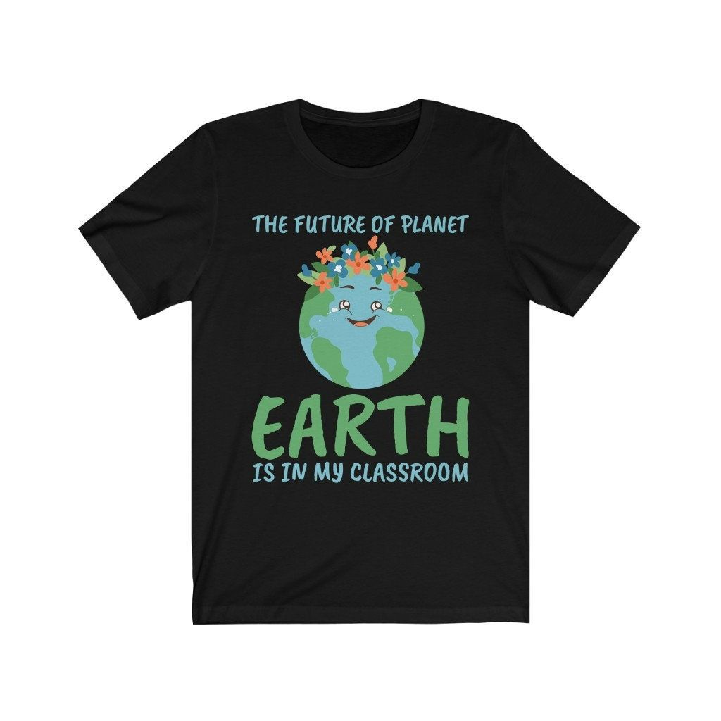 The Future Of Planet Earth Is In My Classroom T-Shirt The Future Of Planet Earth Is In My Classroom T-Shirt