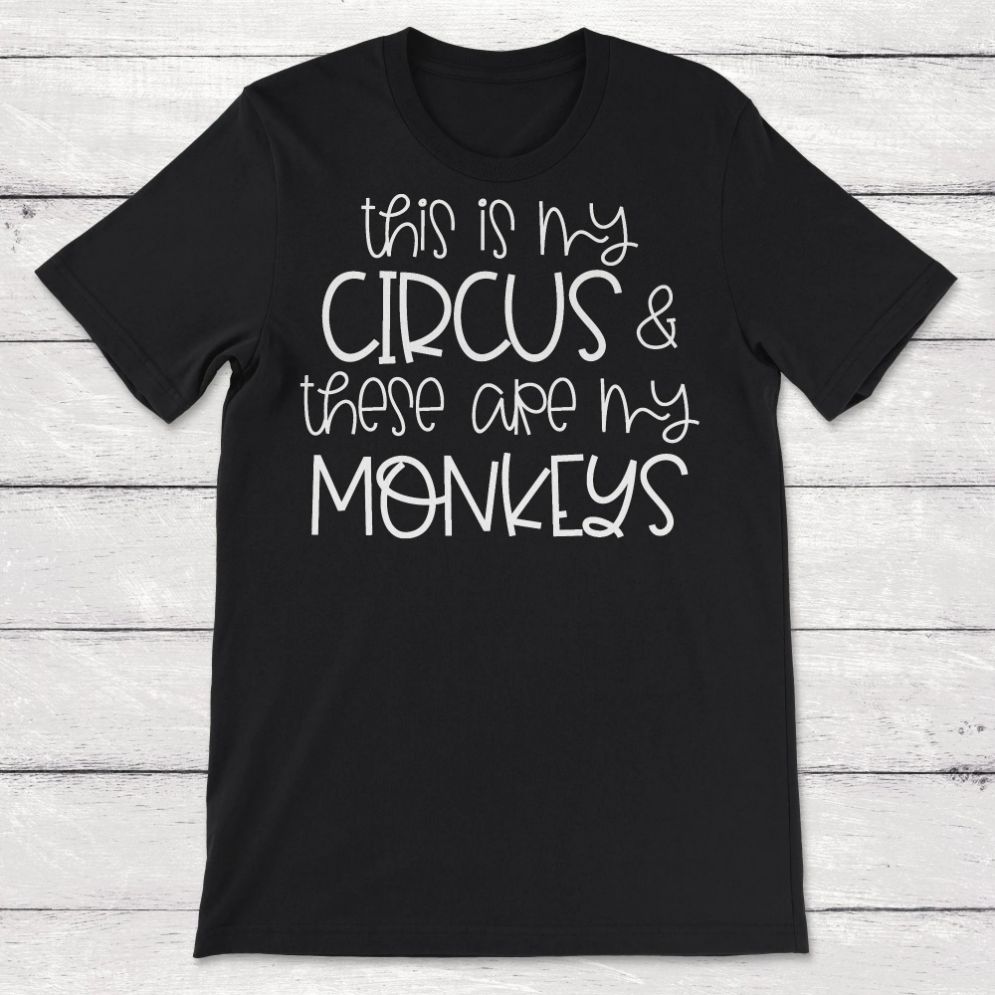 This is My Circus and These are My Monkeys Unisex T-Shirt This is My Circus and These are My Monkeys Unisex T-Shirt