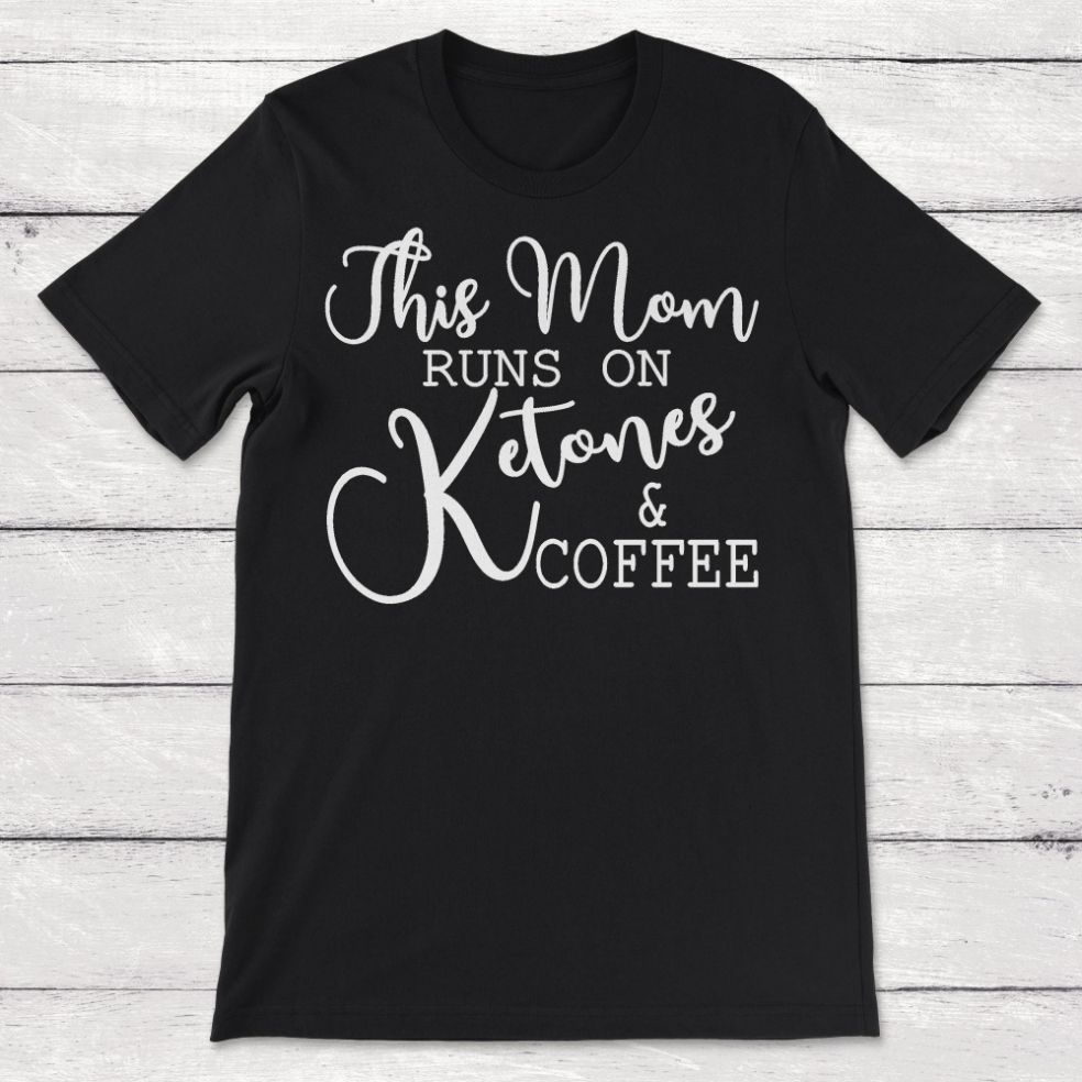 This Mom Runs on Ketones and Coffee Funny Keto Life Ketosis Unisex T-Shirt This Mom Runs on Ketones and Coffee Funny Keto Life Ketosis Unisex T-Shirt