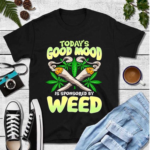 Today’s Good Mood Is Sponsored By Weed Unisex T-Shirt